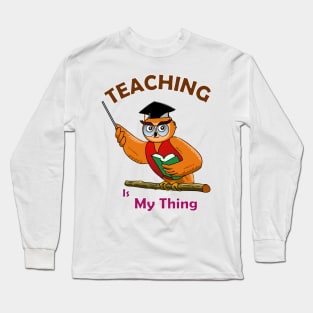 Teaching is My Thing Long Sleeve T-Shirt